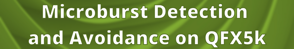 Microburst Detection and Avoidance on QFX5k